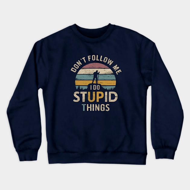 Don't Follow Me I Do Stupid Things Crewneck Sweatshirt by Moulezitouna